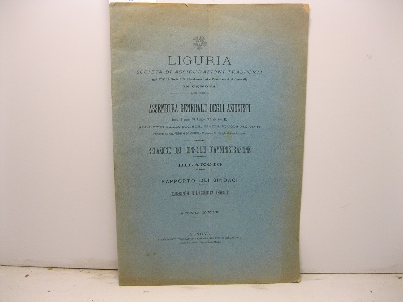 Liguria società di assicurazioni trasporti (già Società di riassicurazioni...) Assemblea generale degli azionisti tenuta il giorno 30 maggio 1912... Relazione del consiglio d'amministrane. Bilancio. Raporto dei sindaci. Deliberazioni dell'assemblea generale. Anno XXIX